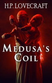 Medusa’s Coil - H.P. Lovecraft